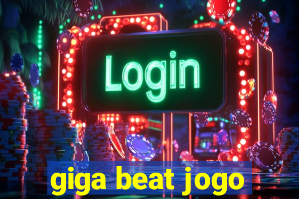 giga beat jogo